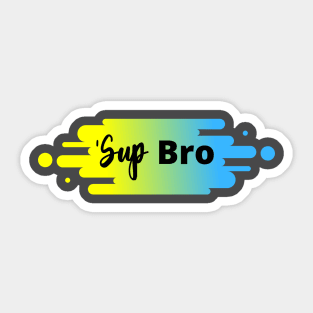 'Sup Bro Sticker